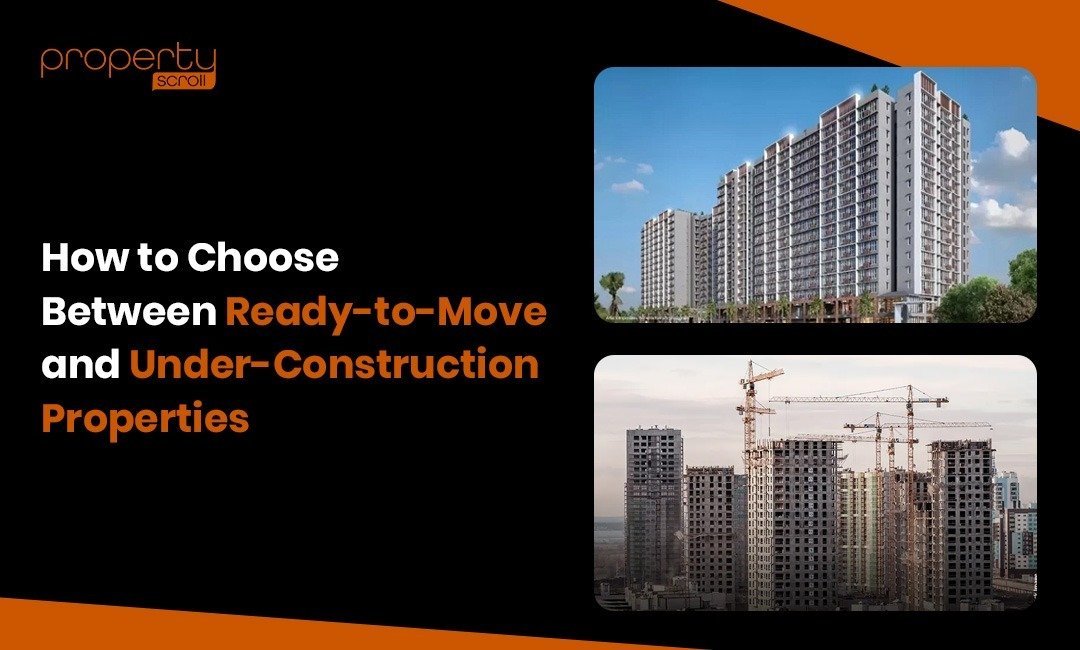 Ready-to-Move vs Under-Construction Properties: How to Choose